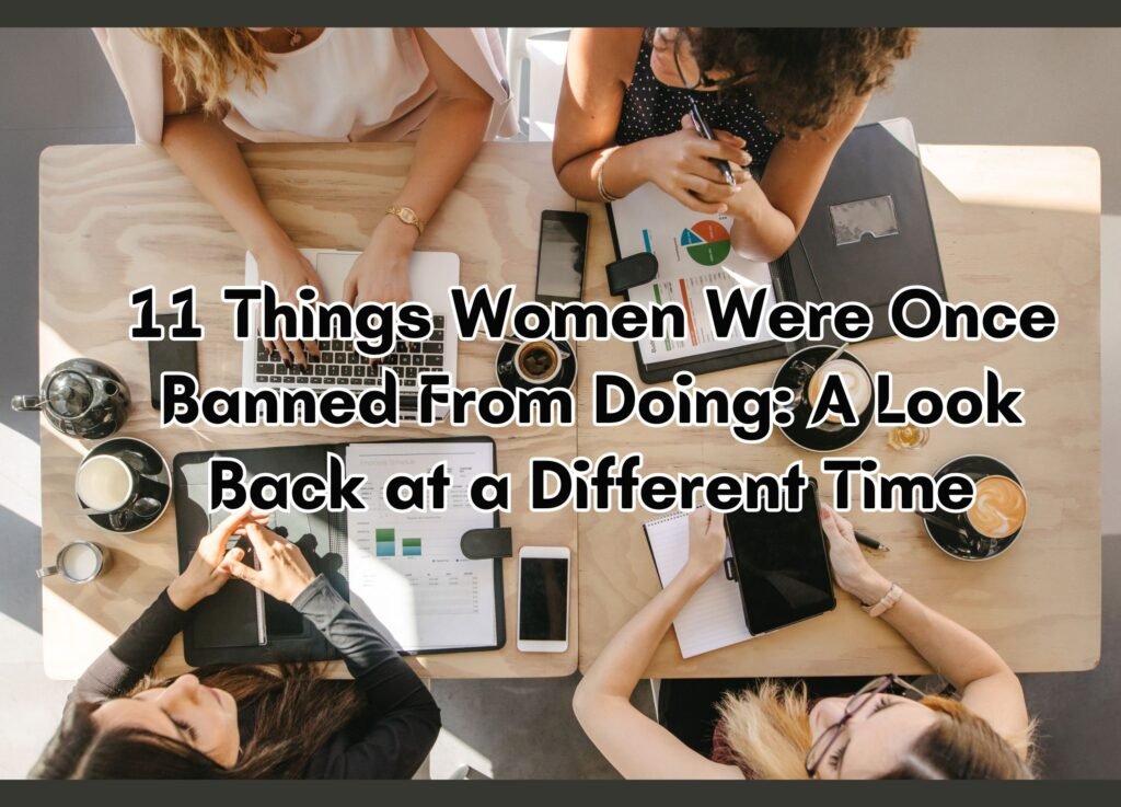 11 Things Women Were Once Banned From Doing: A Look Back at a Different Time