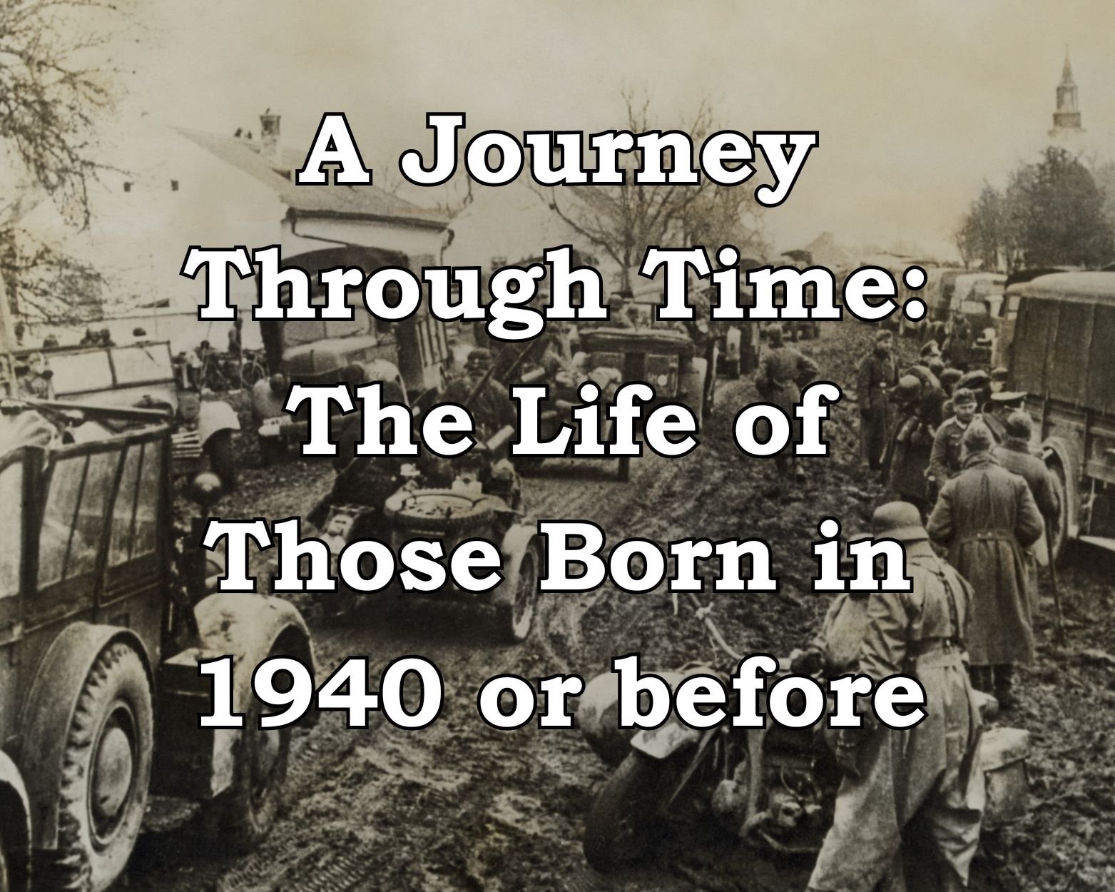 A Journey Through Time: The Life of Those Born in 1940 or before 