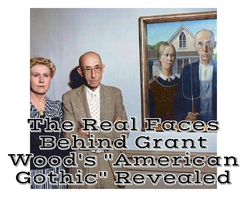 The Real Faces Behind Grant Wood&#8217;s &#8220;American Gothic&#8221; Revealed