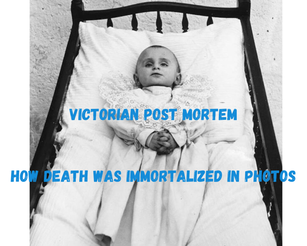 Victorian Post Mortem: How Death Was Immortalized in Photos