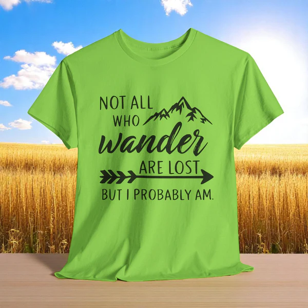 Not All Who Wander Are Lost Funny T-Shirt